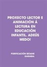 Purificación Seoane Garabal - PROXECTO LECTOR E ANIMACIÓN Á LECTURA EN EDUCACIÓN INFANTIL. ADEÚS MEDO!