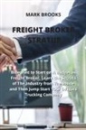 Mark Brooks - Freight Broker Stratup: Blueprint to Start on A Budget as Freight Broker, Learn the Secrets of The Industry from The Inside and Then Jump Star