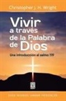 Christopher J. H. Wright - VIVIR A TRAVÉS DE LA PALABRA DE DIOS