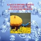 Ernesto Ascione - IL GAS DI BROWN QUESTO SCONOSCIUTO - SUE APPLICAZIONI MEDICHE