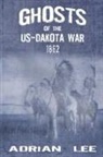 Adrian Lee - Ghosts of the US-Dakota War 1862