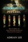 Adrian Lee - How to be a Christian Psychic