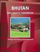 Www. Ibpus. Com - Bhutan Diplomatic Handbook - Strategic Information and Developments