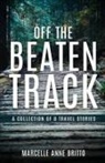Marcelle Anne Britto - Off the Beaten Track - A Collection of 8 Travel Stories