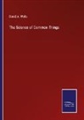 David A. Wells - The Science of Common Things