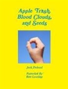 Jack Dolezal - Apple Trash, Blood Clouds, and Seeds