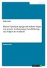 Veith Lelke - Marcus Vipsanius Agrippa als wahrer Sieger von Actium. Vorbereitung, Durchführung und Folgen der Schlacht