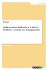 Anonym, Anonymous - Ausbeuterische Kinderarbeit in Indien. Probleme, Ursachen und Lösungsansätze