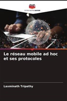 Laxminath Tripathy - Le réseau mobile ad hoc et ses protocoles