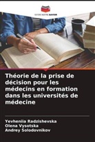 Yevheniia Radzishevska, Andrey Solodovnikov, Olena Vysotska - Théorie de la prise de décision pour les médecins en formation dans les universités de médecine