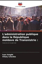 Vitaly Ichenko, Ivan Voight - L'administration publique dans la République moldave de Transnistrie :