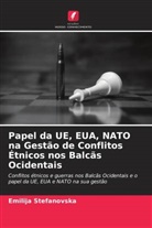Emilija Stefanovska - Papel da UE, EUA, NATO na Gestão de Conflitos Étnicos nos Balcãs Ocidentais
