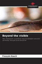 François Kaech - Beyond the visible