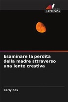 Carly Fox - Esaminare la perdita della madre attraverso una lente creativa