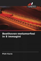 Piotr Kucia - Beethoven-metamorfosi in 8 immagini