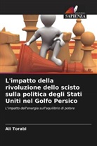 Ali Torabi - L'impatto della rivoluzione dello scisto sulla politica degli Stati Uniti nel Golfo Persico