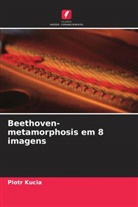 Piotr Kucia - Beethoven-metamorphosis em 8 imagens