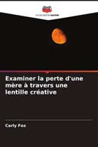 Carly Fox - Examiner la perte d'une mère à travers une lentille créative