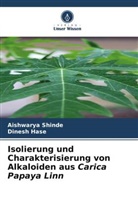 Dinesh Hase, Aishwarya Shinde - Isolierung und Charakterisierung von Alkaloiden aus Carica Papaya Linn