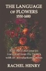 Rachel Henry - The Language of Flowers 1550-1680: Four floral dictionaries translated from the French with an introduction and notes