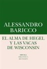 Alessandro Baricco - El alma de Hegel y las vacas de Wisconsin : una reflexión sobre música culta y modernidad