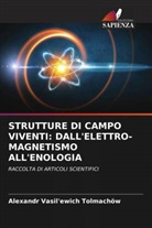 Alexandr Vasilievich Tolmachev, Alexandr Vasil'ewich Tolmachöw - STRUTTURE DI CAMPO VIVENTI: DALL'ELETTRO- MAGNETISMO ALL'ENOLOGIA