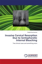 Yaneta Kouzmanova - Invasive Cervical Resorption Due to Iontophoretic Internal Bleaching