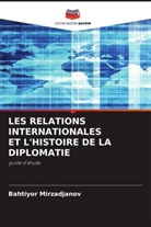 Bahtiyor Mirzadjanov - LES RELATIONS INTERNATIONALES ET L'HISTOIRE DE LA DIPLOMATIE