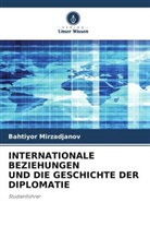 Bahtiyor Mirzadjanov - INTERNATIONALE BEZIEHUNGEN UND DIE GESCHICHTE DER DIPLOMATIE