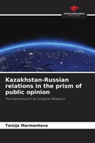 Taisija Marmontova - Kazakhstan-Russian relations in the prism of public opinion