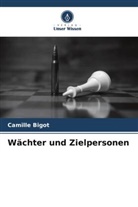 Camille Bigot - Wächter und Zielpersonen