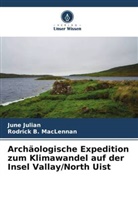 June Julian, Rodrick B MacLennan, Rodrick B. MacLennan - Archäologische Expedition zum Klimawandel auf der Insel Vallay/North Uist
