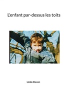 Linda Steven - L'enfant par-dessus les toits