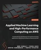 Mani Khanuja, Farooq Sabir, Shreyas Subramanian - Applied Machine Learning and High-Performance Computing on AWS