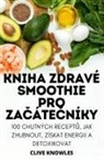 Clive Knowles - KNIHA ZDRAVÉ SMOOTHIE PRO ZA¿ÁTE¿NÍKY