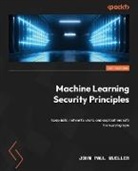John Paul Mueller - Machine Learning Security Principles