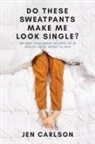 Jen Carlson - Do These Sweatpants Make Me Look Single?