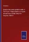 Anonymous - Executive Documents printed et order of The House of Representatives during the Second Session of the Thirty-Fifth Congress, 1858-59
