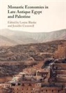 Louise (University of Edinburgh) Cromwell Blanke, Louise Blanke, Louise (University of Edinburgh) Blanke, Jennifer Cromwell, Jennifer (Manchester Metropolitan University) Cromwell - Monastic Economies in Late Antique Egypt and Palestine