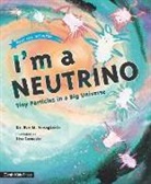 Dr. Dr. Eve M. Vavagiakis, Dr. Eve M. Vavagiakis, Eve M. Vavagiakis, Ilze Lemesis - I''m a Neutrino: Tiny Particles in a Big Universe