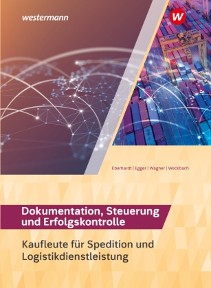 Manfre Eberhardt, Manfred Eberhardt, Norbert Egger, Michael Weckbach - Spedition und Logistikdienstleistung Dokumentation, Steuerung und Erfolgskontrolle Schulbuch