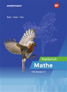 Margrit Bayer, Marc Roßner, Michael Sauer, Torge Voss - Natürlich Mathe - Mathematik für die Fachoberschulen in Hessen