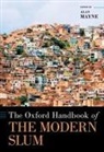 Alan (EDT) Mayne, Alan (Honorary Professorial Fellow Mayne, Alan Mayne - Oxford Handbook of the Modern Slum