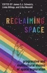 James S.j. (Assistant Professor of Philo Schwartz, Linda Billings, Erika Nesvold, James S. J. Schwartz, James S.J. Schwartz - Reclaiming Space