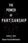 Joshua J. Dyck, Joshua J. (Professor and Chair of Political Dyck, Dyck Joshua J., Shanna Pearson-Merkowitz - Power of Partisanship