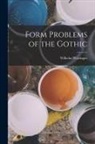 Wilhelm Worringer - Form Problems of the Gothic