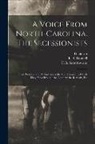 Davidson, R. S. (Richard Spaight) Donnell, F. B. (Fenner Bryan) Satterthwaite - A Voice From North-Carolina. The Secessionists: Their Promises and Performances; the Conditions Into Which They Have Brought the Country: the Remedy