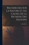 Adam Smith - Recherches Sur La Nature Et Les Causes De La Richesse Des Nations