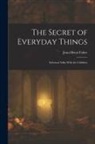 Jean-Henri Fabre - The Secret of Everyday Things: Informal Talks With the Children