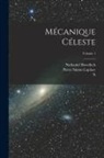 N. Bowditch, Nathaniel Bowditch, Pierre Simon Laplace - Mécanique Céleste; Volume 1